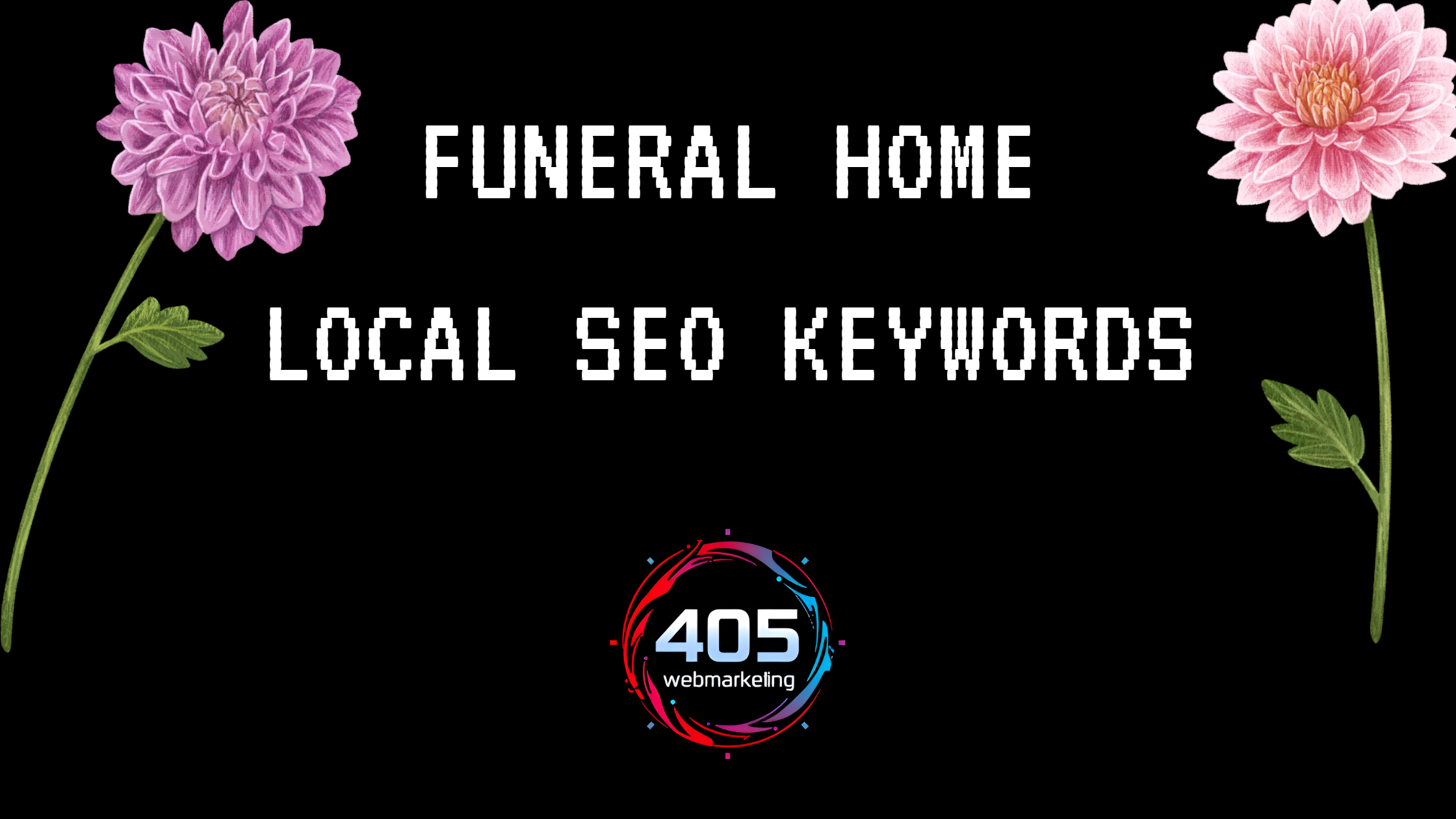 Keywords to target funeral home specific for local Search Engine Optimization, digital marketing and lead generation.